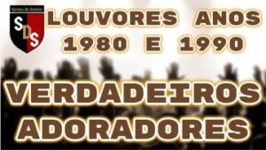 LOUVORES ANTIGOS 1980  1990  VERDADEIROS ADORADORES