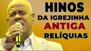 Hinos da Igrejinha Antiga – Relíquias – Os Melhores Louvores Gospel Mais Tocados