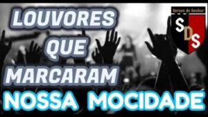 LOUVORES QUE MARCARAM NOSSA MOCIDADE