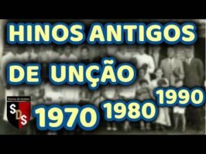 HINOS ANTIGOS DE UNÇÃO ANOS 1970  1980  1990