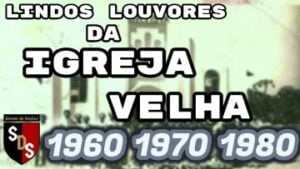 HINOS ANTIGOS DA IGREJA VELHA 1960 1970 1980