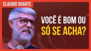 Cláudio Duarte | Você tem que ser BOM DE VERDADE
