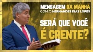 Hernandes Dias Lopes – Você é realmente crente