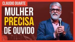 Cláudio Duarte | Seja o ouvido da sua esposa