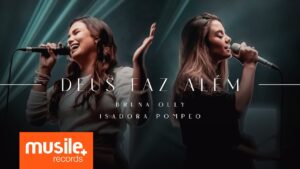 Bruna Olly e Isadora Pompeo – Deus Faz Alem (Ao Vivo)