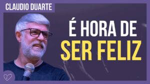 Cláudio Duarte – Escolha ser FELIZ