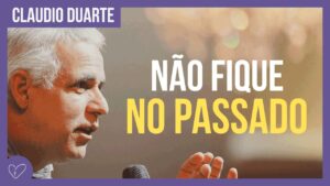 Cláudio Duarte – Não fique preso no passado