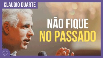 Cláudio Duarte – Não fique preso no passado