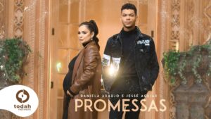 Daniela Araújo e Jessé Aguiar | Promessas [Clipe Oficial] | (Maverick City Music – Promises)