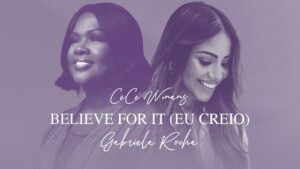 GABRIELA ROCHA, CECE WINANS – BELIEVE FOR IT (EU CREIO)  (CLIPE OFICIAL)