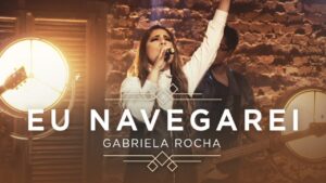 GABRIELA ROCHA – EU NAVEGAREI (CLIPE OFICIAL) | EP CÉU