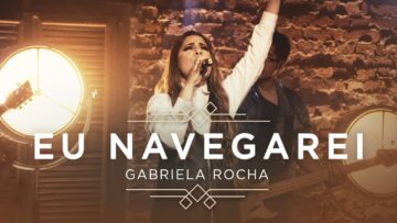 GABRIELA ROCHA – EU NAVEGAREI (CLIPE OFICIAL) | EP CÉU