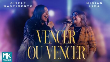 Gisele Nascimento e Midian Lima Vencer Ou Vencer (Clipe Oficial