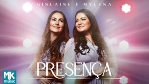 Gislaine e Mylena – Presença (Clipe Oficial MK Music)