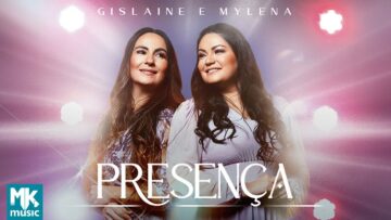 Gislaine e Mylena – Presença (Clipe Oficial MK Music)