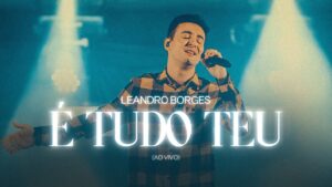 Leandro Borges – É Tudo Teu (Ao Vivo)