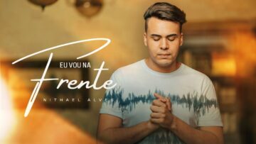 Nithael Alves – EU VOU NA FRENTE (Clipe Oficial)