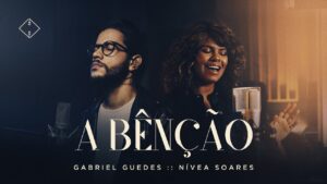 A Bênção – Gabriel Guedes + Nívea Soares (Clipe Oficial)