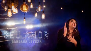 Barbara Letícia – Seu Amor (Clip Oficial)
