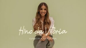 GABRIELA ROCHA – HINO DA VITÓRIA (CLIPE OFICIAL)