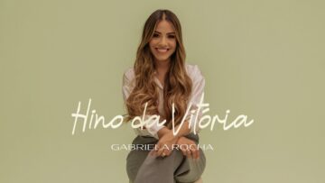 GABRIELA ROCHA – HINO DA VITÓRIA (CLIPE OFICIAL)