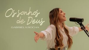 GABRIELA ROCHA – OS SONHOS DE DEUS