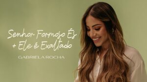 GABRIELA ROCHA – SENHOR FORMOSO ÉS / ELE É EXALTADO (CLIPE OFICIAL)