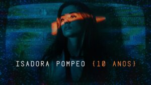 Isadora Pompeo – 10 Anos (Clipe Oficial)