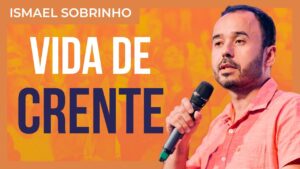 Ismael Sobrinho – Reflexões sobre a vida cristã
