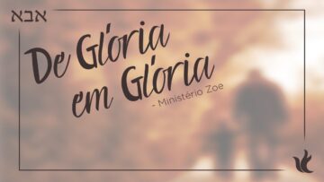 Ministério Zoe – De Glória em Glória (Áudio Oficial)