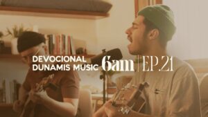 6 AM | DEVOCIONAL COM DUNAMIS MUSIC (EP. 21) – ft. Matheus Gonçalves & Igor Rodrigues