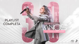 Álbum Completo – 30 Anos na Casa  (Ao Vivo) – Aline Barros