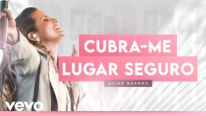 Aline Barros – Cubra-me (Cubreme) / Lugar Seguro (Ao Vivo)