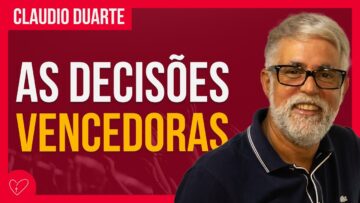 Cláudio Duarte – APRENTA A TOMAR DECISÕES QUE TRARÃO SUCESSO