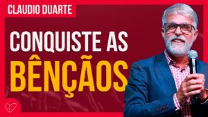 Cláudio Duarte – CONQUISTE AS BÊNÇÃOS CELESTIAIS