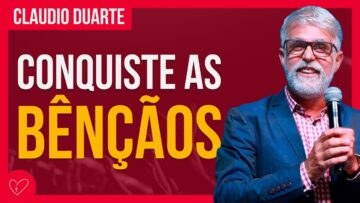Cláudio Duarte – CONQUISTE AS BÊNÇÃOS CELESTIAIS