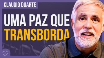 Cláudio Duarte – VIVA A PAZ QUE EXCEDE TODO O