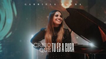 GABRIELA ROCHA – CREIO QUE TU ÉS A CURA (CLIPE