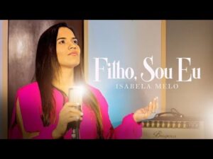 VOZ IGUAL VOCÊ NUNCA VIU, QUE HINO LINDO OUÇA , Isabela Melo – Filho, Sou Eu Clipe LANÇAMENTO GOSPEL
