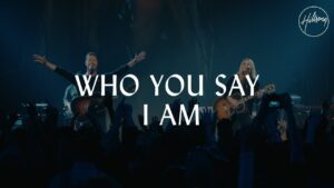 Who You Say I Am – Hillsong Worship