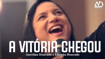 A Vitória Chegou | Aurelina Dourado – Clipe Oficial