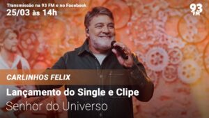 Carlinhos Felix  – Lançamento do Single e Clipe “Senhor do Universo” – (Legado)