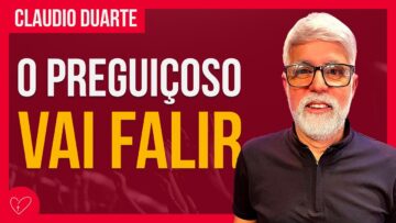 Cláudio Duarte – PREGUIÇA X PROSPERIDADE
