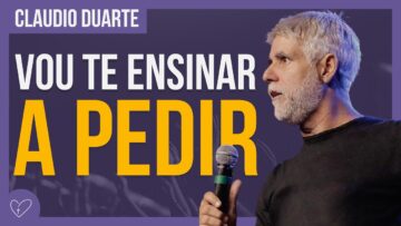 Cláudio Duarte – VOCÊ TEM QUE APRENDER A PEDIR SUA