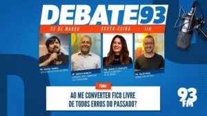 Erros – Ao me converter fico livre de todos erros do passado? – Debate 93 – 22/03/2024