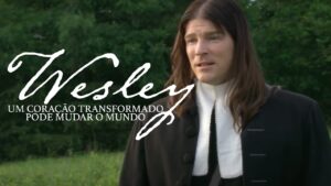 Wesley: Um Coração Transformado Pode Mudar O Mundo