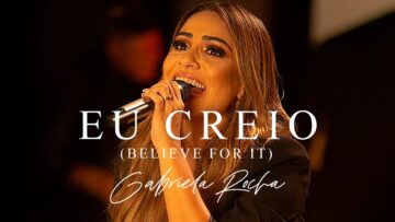 GABRIELA ROCHA – EU CREIO (BELIEVE FOR IT) (CLIPE OFICIAL)