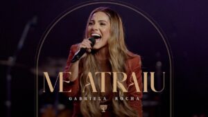 GABRIELA ROCHA – ME ATRAIU (AO VIVO)