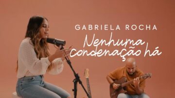 GABRIELA ROCHA – NENHUMA CONDENAÇÃO HÁ (CLIPE OFICIAL)