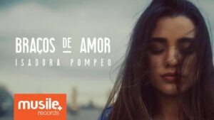Isadora Pompeo – Braços de Amor